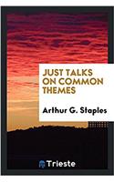 JUST TALKS ON COMMON THEMES