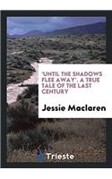 'UNTIL THE SHADOWS FLEE AWAY'. A TRUE TA