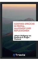 Sprüche in Prosa, Maximen Und Reflexionen;