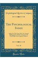 The Psychological Index, Vol. 18: Index for the Year 1911; An Annual Bibliography of the Literature of Psychology and Cognate Subjects (Classic Reprint)