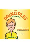 The Principles of Our World - Honesty: A Collection of Stories about How the Principle of Honesty Can Help Us Along the Journey of Life