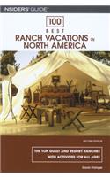 100 Best Ranch Vacations in North America: The Top Guest and Resort Ranches with Activities for All Ages