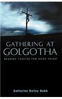 Gathering at Golgotha: Readers' Theater For Good Friday