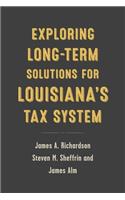 Exploring Long-Term Solutions for Louisiana's Tax System