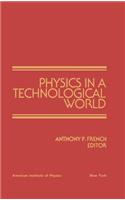 Physics in a Technological World: From a Joint Meeting of IUPAP and AIP Corporate Associates, Washington DC, October 1987(From a Joint Meeting of the International Union of Pure and)