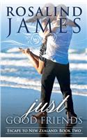 Just Good Friends: Escape to New Zealand Book Two