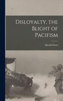 Disloyalty, the Blight of Pacifism