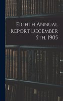 Eighth Annual Report December 5th, 1905