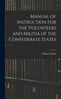 Manual of Instruction for the Volunteers and Militia of the Confederate States
