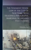 Tenement House law of the City of New York, With Headings, Paragraphs, Marginal Notes and Full Indexes