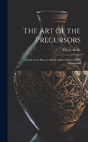 Art of the Precursors: A Study in the History of Early Italian Maiolica With Illustrations