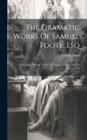 Dramatic Works Of Samuel Foote, Esq