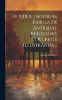 De Nibelungorum Fabula Ex Antiquae Religionis Decretis Illustranda...