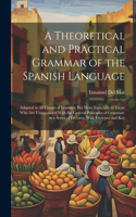 A Theoretical and Practical Grammar of the Spanish Language