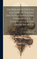 Grundlagen für eine allgemeine Theorie der Functionen einer veränderlichen complexen Grösse, Zweite Abdruck.