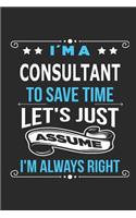 I`m a Consultant To save time let´s just assume I´m always right