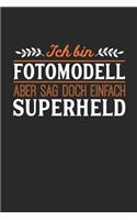 Ich bin Fotomodell aber sag doch einfach Superheld: Notizbuch A5 liniert 120 Seiten, Notizheft / Tagebuch / Reise Journal, perfektes Geschenk für jeden Fotomodell