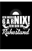 Ich muss gar nix! Ich bin im Ruhestand: Notizbuch A5 kariert 120 Seiten, Notizheft / Tagebuch / Reise Journal, perfektes Geschenk für Renter und Pensionäre zur Rente