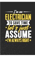 I'm An Electrician To Save Time Let's Just Assume I'm Always Right