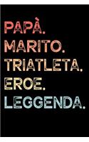 Papà. Marito. Triatleta. Eroe. Leggenda.: Quaderno degli appunti Taccuino Diario per papà padri uomini - Regalo per festeggiare la festa del papà, regalo di compleanno di natale per padri e 
