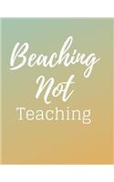 Beaching Not Teaching Notebook Journal Planner: Best Smart Teacher Notebook Journal Blanked lined Planner Diary Funny Gift