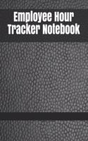 Employee Hour Tracker Notebook: Daily Timesheet Keeper Work Hours Organizer Employee Hour Tracker Notebook Time Sheet Notebook Employee Time Tracker Log Book Time Record Keeper Emp