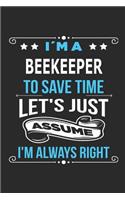 I`m a beekeeper To save time let´s just assume I´m always right