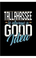 Tallahassee Is Always a Good Idea: 6x9 inches blank notebook, 120 Pages, Composition Book and Journal, perfect gift idea for everyone whose favorite city is Tallahassee