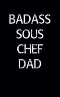 Badass Sous Chef Dad: A soft cover blank lined journal to jot down ideas, memories, goals, and anything else that comes to mind.