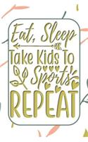 Eat, Sleep, Take Kids to Sports, Repeat: Funny Gag Gifts for Mom, Sister, Friend - Notebook & Journal for Birthday Party, Holiday and More