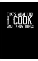 That's what I do I cook and I know things