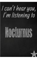 I Can't Hear You, I'm Listening to Nocturnus Creative Writing Lined Journal: Promoting Band Fandom and Music Creativity Through Journaling...One Day at a Time