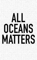 All Oceans Matters: A 6x9 Inch Matte Softcover Journal Notebook with 120 Blank Lined Pages and a Funny Cover Slogan