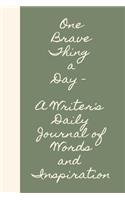 One Brave Thing a Day a Writer's Daily Journal of Words and Inspiration: The Ultimate One Brave Thing a Day 6x9 84 Page Diary to Write Your Dreams In. Makes a Great Inspirational Gift for Men or Women.