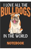 I Love All the Bulldogs in the World Notebook