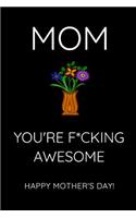 Mom You're F*ucking Awesome - Happy Mother's Day!