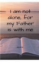 John 16: 32 I am not alone, for my Father is with me: Christian Journal, Bible Verse Cover, Study Journal