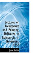 Lectures on Architecture and Painting: Delivered at Edinburgh in November 1853