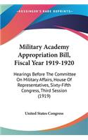 Military Academy Appropriation Bill, Fiscal Year 1919-1920: Hearings Before The Committee On Military Affairs, House Of Representatives, Sixty-Fifth Congress, Third Session (1919)(English)