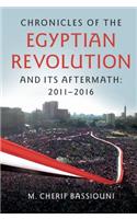 Chronicles of the Egyptian Revolution and Its Aftermath: 2011-2016