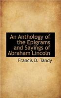 An Anthology of the Epigrams and Sayings of Abraham Lincoln