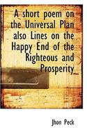 A Short Poem on the Universal Plan Also Lines on the Happy End of the Righteous and Prosperity