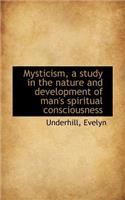 Mysticism, a Study in the Nature and Development of Man's Spiritual Consciousness