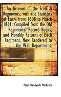 An Account of the Scottish Regiments with the Statistics of Each from 1808 to March 1861