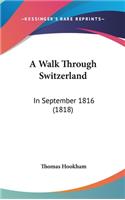 A Walk Through Switzerland: In September 1816 (1818)