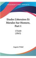 Etudes Litteraires Et Morales Sur Homere, Part 1
