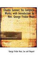 Charles Sumner; His Complete Works, with Introduction by Hon. George Frisbie Hoar