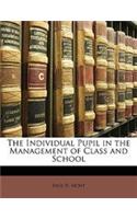The Individual Pupil in the Management of Class and School
