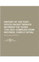 History of the Post-Office Packet Service Between the Years 1793-1815; Compiled from Records, Chiefly Offial: (English)