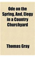 Ode on the Spring, And, Elegy in a Country Churchyard